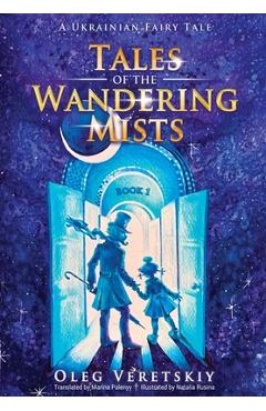 Tales of the Wandering Mists: A Ukrainian Fairy Tale - Oleg Veretskiy