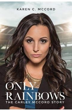 Only Rainbows - Karen C. Mccord
