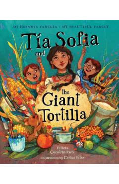 Tia Sofia and the Giant Tortilla - Felicia Cocotzin Ruiz