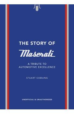 The Story of Maserati: A Tribute to Automotive Excellence - Stuart Codling