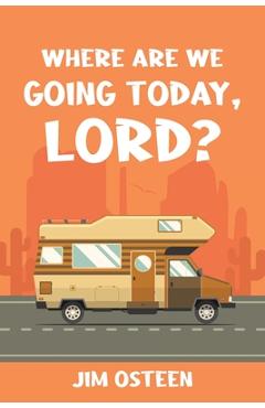 Where Are We Going Today, Lord? - Jim Osteen