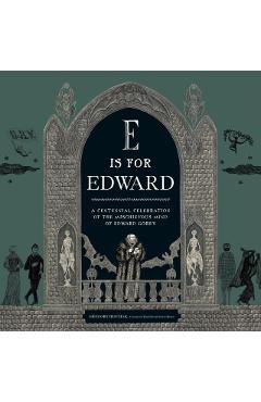 E Is for Edward: A Centennial Celebration of the Mischievous Mind of Edward Gorey -