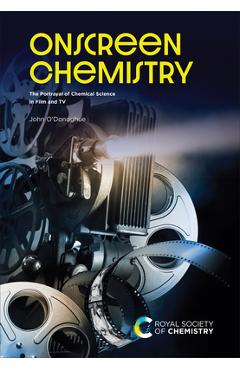 Onscreen Chemistry: The Portrayal of Chemical Science in Film and TV - John O\'donoghue
