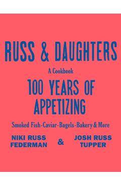 Russ & Daughters: 100 Years of Appetizing - Niki Russ Federman