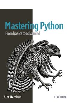Mastering Python: Unlock the full potential of Python programming with ...
