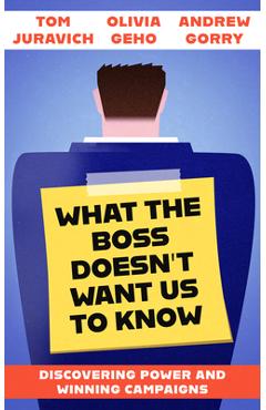 What the Boss Doesn\'t Want Us to Know: Discovering Power and Winning Campaigns - Tom Juravich