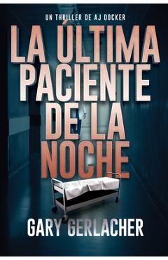 La Última Paciente De La Noche: Un thriller médico de AJ Docker - Gary Gerlacher
