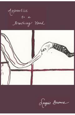 Apprentice to a Breathing Hand - Laynie Browne