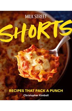 Milk Street Shorts: Recipes That Pack a Punch - Christopher Kimball