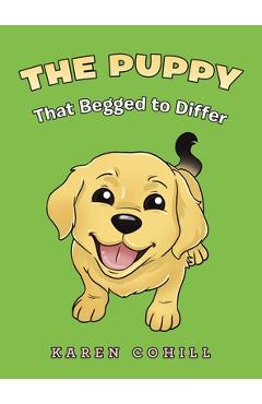 The Puppy That Begged to Differ - Karen Cohill