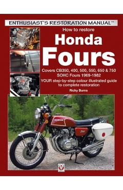 How to Restore Honda Sohc Fours: Your Step-By-Step Colour Illustrated Guide to Complete Restoration - Ricky Burns
