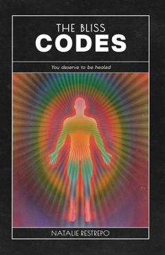 The Bliss Codes - Natalie Restrepo