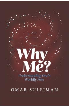 Why Me?: Understanding One's Worldly Fate - Omar Suleiman