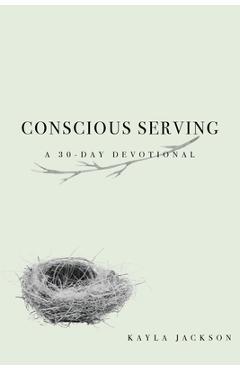 Conscious Serving: A 30-Day Devotional - Kayla Jackson