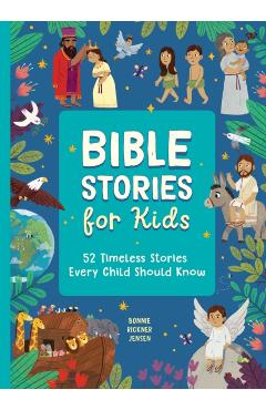 Bible Stories for Kids: 52 Timeless Stories Every Child Should Know - Bonnie Rickner Jensen