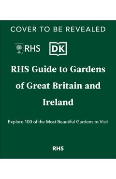 Rhs Gardens of Great Britain and Ireland: Your Guide to 100 of the Most Beautiful Gardens -