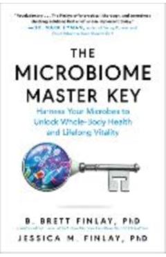 The Microbiome Master Key: Harness Your Microbes to Unlock Whole-Body Health and Lifelong Vitality - B. Brett Finlay
