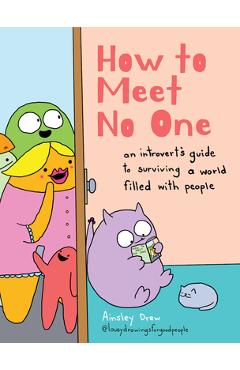 How to Meet No One: An Introvert\'s Guide to Surviving a World Filled with People - Ainsley Drew