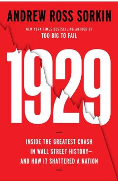 1929: The Inside Story of the Greatest Crash in Wall Street History - Andrew Ross Sorkin