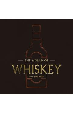 The World of Whisky: The New Traditions (the Ultimate Whiskey Gift Book for Enthusiasts) - Felipe Schrieberg