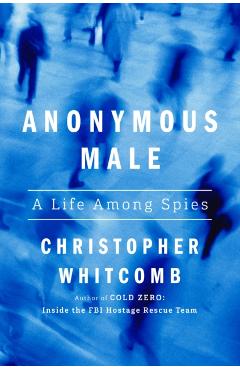 Anonymous Male: A Life Among Spies - Christopher Whitcomb