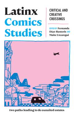 Latinx Comics Studies: Critical and Creative Crossings - Fernanda Díaz-basteris