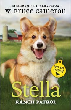 Stella: Ranch Patrol: Dogs with a Purpose - W. Bruce Cameron