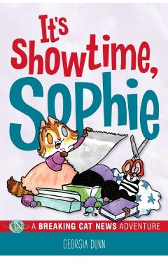 It's Showtime, Sophie!: A Breaking Cat News Adventure - Georgia Dunn