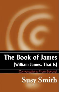The Book of James: William James, That is - Susy Smith