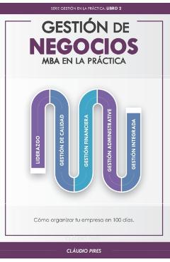 Gestión De Negocios - MBA En La Práctica: Cómo organizar tu empresa en 100 días - Cláudio Pires