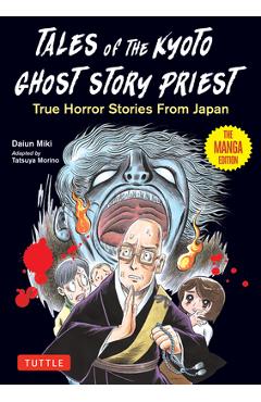 Tales of the Kyoto Ghost Story Priest: True Horror Stories from Japan (the Manga Edition)