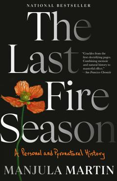The Last Fire Season: A Personal and Pyronatural History - Manjula Martin