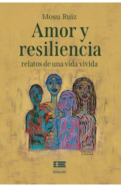 Amor y resiliencia: relatos de una vida vivida - Grupo Ígneo