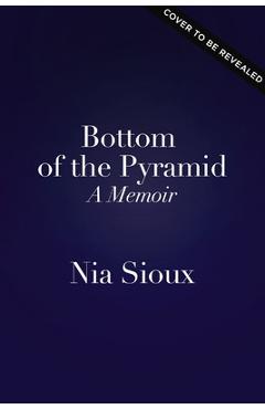 Bottom of the Pyramid: A Memoir of Persevering, Overcoming, and Dancing for Myself - Nia Sioux