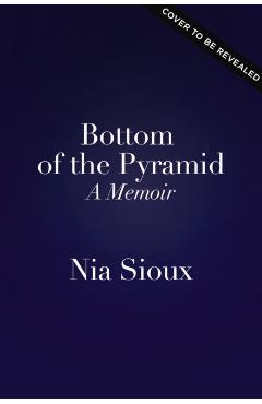 Bottom of the Pyramid: A Memoir of Persevering, Overcoming, and Dancing for Myself - Nia Sioux