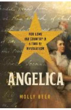 Angelica: For Love and Country in a Time of Revolution - Molly Beer