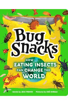 Bug Snacks: How Eating Insects Can Change the World - Jess French