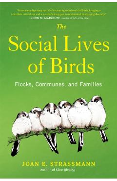 The Social Lives of Birds: Flocks, Communes, and Families - Joan E. Strassmann