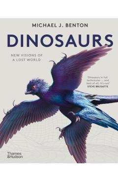 Dinosaurs: New Visions of a Lost World - Michael J. Benton