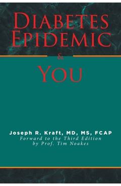 Diabetes Epidemic and You: Forward to the Third Edition by Prof. Tim Noakes - Joseph R. Kraft Fcap
