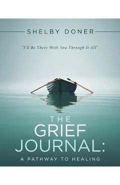 The Grief Journal: A Pathway to Healing - Shelby Doner
