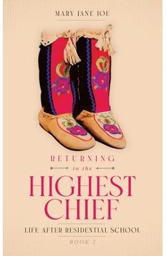 Returning to the Highest Chief: Life after Residential School - Mary Jane Joe