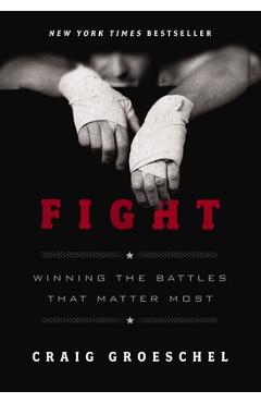 Fight: Winning the Battles That Matter Most - Craig Groeschel