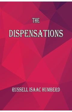 The Dispensations: The Seven Biblical Dispensations - Russell I. Humbred