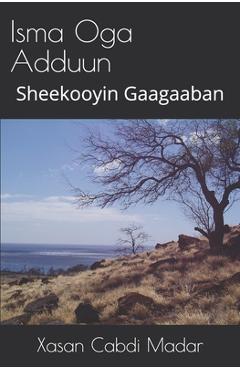 Isma Oga Adduun (Somali Edition): Sheekooyin Gaagaaban - Xasan Cabdi Madar