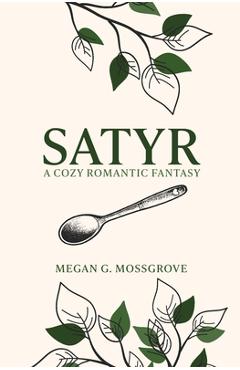 Satyr: A Cozy Romantic Fantasy - Megan G. Mossgrove