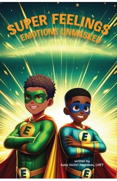 Super Feelings: Emotions Unmasked - Katie Onitiri-hageman