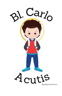 Blessed Carlo Acutis- Children\'s Christian Book - Lives of the Saints - Abigail Gartland