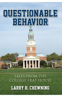 Questionable Behavior: Tales from the College Frat House - Larry H. Chewning
