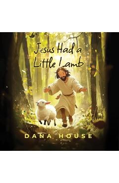 Jesus Had a Little Lamb - Dana House